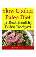 Slow Cooker Paleo Diet: 51 Best Healthy Paleo Recipes
