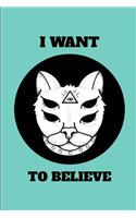 I Want to Believe: UFO Alien Roswell Extraterrestrial Enthusiast Notebook Journal