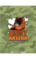Army Mom Proudly Supporting My Soldier Composition Notebook