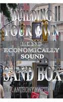 Building Your Own Sand Box: Being Economically Sound