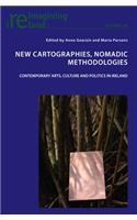 New Cartographies, Nomadic Methodologies: Contemporary Arts, Culture and Politics in Ireland