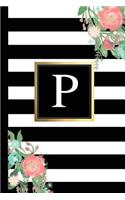 P: Black and White Stripes & Flowers, Floral Personal Letter P Monogram, Customized Initial Journal, Monogrammed Notebook, Lined 6x9 Inch College Ruled
