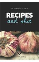 The Ultimate Collection of Recipes and Shit Cookbook Journal: Blank Family Recipe Cookbook to Write in for Men and Women