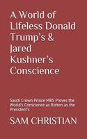 A World of Lifeless Donald Trump's & Jared Kushner's Conscience: Saudi Crown Prince Mbs Proves the World's Conscience as Rotten as the President's