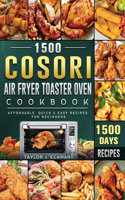 1500 Cosori Air Fryer Toaster Oven Cookbook: 1500 Days Affordable, Quick & Easy Recipes for Beginners