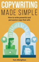 Copywriting Made Simple: How to write powerful and persuasive copy that sells(The Freelance Writer's Starter Kit)