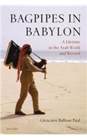 Bagpipes in Babylon: A Lifetime in the Arab World and Beyond