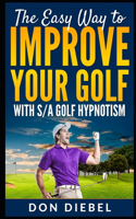 Easy Way to Improve Your Golf with S/A Golf Hypnotism