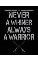 Never A Whiner Always A Warrior: Composition Notebook Journal