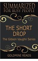 The Short Drop Summary: Summarized for Busy People: Based on the Book by Matthew Fitzsimmons (Gibson Vaughn)