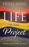 Life Is The Project: An Idea whose T.I.M.E. has come