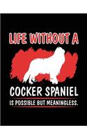 Life Without A Cocker Spaniel Is Possible But Meaningless.