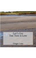Let's Go! The Tide is Low