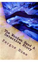 The Wooden Hand A Detective Story