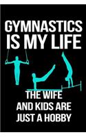 Gymnastics Is My Life The Wife And Kids Are Just A Hobby: Notebooks To Write In
