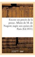 Encore Un Procès de la Presse. Affaire de M. de Nugent, Jugée Aux Assises de Paris: Le 6 Décembre 1830