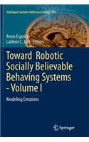 Toward Robotic Socially Believable Behaving Systems - Volume I