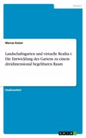 Landschaftsgarten und virtuelle Realität. Die Entwicklung des Gartens zu einem dreidimensional begehbaren Raum
