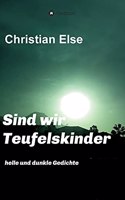 Sind wir Teufelskinder: helle und dunkle Gedichte