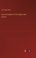 Lays and Legends of the English Lake Country