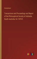 Transactions and Proceedings and Report of the Philosophical Society of Adelaide, South Australia, for 1878-9