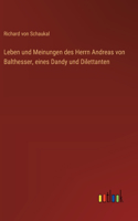 Leben und Meinungen des Herrn Andreas von Balthesser, eines Dandy und Dilettanten