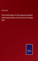 Thirty-Sixth Report of the Inspectors-General of the General State of the Prisons of Ireland, 1857