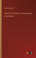 Tales of The Colonies, Or, The Adventures of an Emigrant