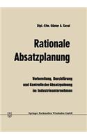 Rationale Absatzplanung: Vorbereitung, Durchführung Und Kontrolle Der Absatzplanung Im Industrieunternehmen