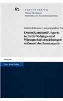 Deutschland Und Ungarn in Ihren Bildungs- Und Wissenschaftsbeziehungen Wahrend Der Renaissance