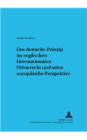 Das «Domicile»-Prinzip Im Englischen Internationalen Privatrecht Und Seine Europaeische Perspektive: (3 Schriften Zum Internationalen Und Vergleichenden Privatrecht)
