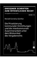 Privatisierung kommunaler Einrichtungen und die interkommunale Zusammenarbeit unter dem Blickwinkel des Vergaberechts