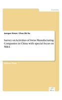 Survey on Activities of Swiss Manufacturing Companies in China with special focus on M&A