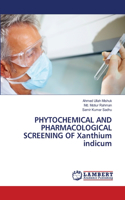 PHYTOCHEMICAL AND PHARMACOLOGICAL SCREENING OF Xanthium indicum