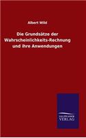 Die Grundsätze der Wahrscheinlichkeits-Rechnung und ihre Anwendungen