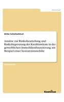 Ansätze zur Risikobeurteilung und Risikobegrenzung der Kreditinstitute in der gewerblichen Immobilienfinanzierung am Beispiel einer Seniorenimmobilie