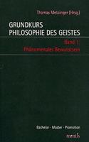 Grundkurs Philosophie Des Geistes / Grundkurs Philosophie Des Geistes - Band 1: Phänomenales Bewusstsein