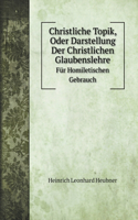 Christliche Topik, Oder Darstellung Der Christlichen Glaubenslehre