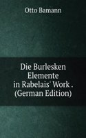 Die Burlesken Elemente in Rabelais' Work . (German Edition)