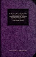 Die Elektrotechnik in Frankfurt Am Main: Festschrift Zur 6. Jahresversammlung Des Verbandes Deutscher Elektrotechniker, in Frankfurt A.M., 2.-5. Juni 1898 (German Edition)