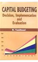 Capital Budgeting: Decision, Implementation And Evaluation