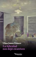 La felicidad nos dejo cicatrices