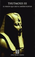 Thutmosis III. el faraon que creo el imperio egipcio