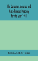 Canadian almanac and Miscellaneous Directory for the year 1911; containing full and authentic Commercial, Statistical, Astronomical, Departmental, Ecclesiastical, Educational, Financial, and General Information