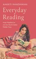 Everyday Reading : Hindi Middlebrow and The North Indian Middle Class [Hardcover] Aakriti Mandhwani [Hardcover] Aakriti Mandhwani [Hardcover] Aakriti Mandhwani [Hardcover] Aakriti Mandhwani