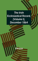 Irish Ecclesiastical Record, (Volume I), December 1864