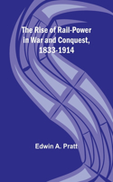 Rise of Rail-Power in War and Conquest, 1833-1914