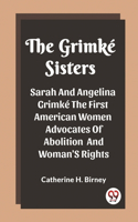 Grimke Sisters Sarah And Angelina Grimke The First American Women Advocates Of Abolition And Woman'S Rights