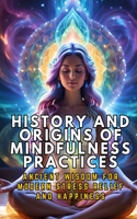 History and Origins of Mindfulness Practices