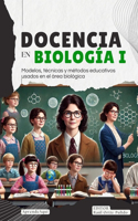 Docencia en biología I: Modelos, técnicas y métodos educativos usados en el área biológica